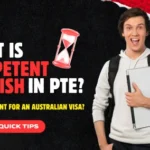 What is Competent English in PTE? Is it Important for an Australian Visa?